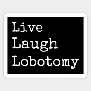 Live Laugh Lobotomy Magnet